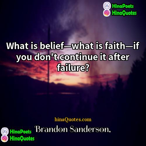 Brandon Sanderson Quotes | What is belief—what is faith—if you don